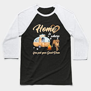 Home Is Where You Put Your Great Dane T-shirt Baseball T-Shirt